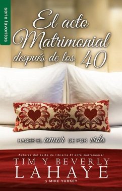 El Acto Matrimonial Después de Los 40 - Serie Favoritos - Lahaye, Beverly; Lahaye, Tim