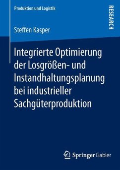 Integrierte Optimierung der Losgrößen- und Instandhaltungsplanung bei industrieller Sachgüterproduktion - Kasper, Steffen