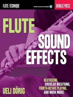 Flute Sound Effects: Beatboxing, Circular Breathing, Fourth-Octave Playing, and Much More - Dorig, Ueli