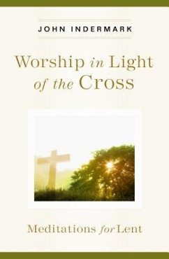 Worship in Light of the Cross - Indermark, John