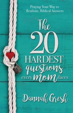 The 20 Hardest Questions Every Mom Faces - Gresh, Dannah