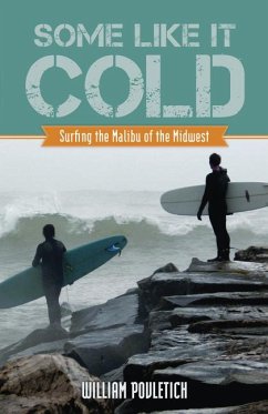 Some Like It Cold: Surfing the Malibu of the Midwest - Povletich, William