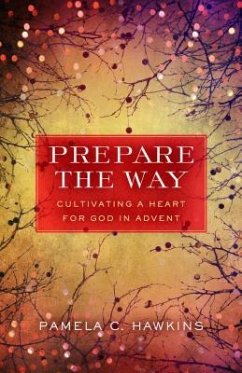 Prepare the Way: Cultivating a Heart for God in Advent - Hawkins, Pamela C.