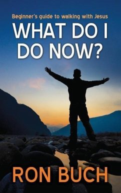 What Do I Do Now?: Beginner's guide to walking with Jesus - Buch, Ron