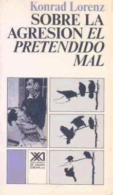 Sobre la agresión : el pretendido mal - Lorenz, Konrad