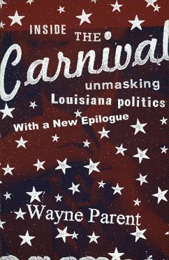 Inside the Carnival: Unmasking Louisiana Politics - Parent, Wayne