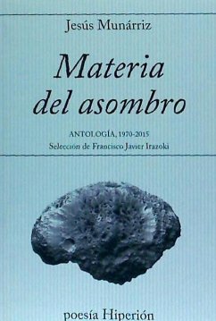 Materia del asombro : antología 1970-2015 - Munárriz, Jesús