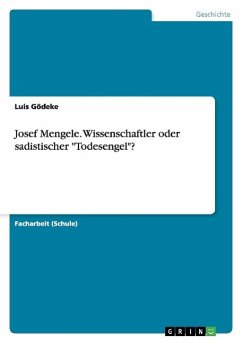 Josef Mengele. Wissenschaftler oder sadistischer 