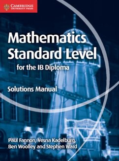 Mathematics for the IB Diploma Standard Level Solutions Manual - Fannon, Paul; Kadelburg, Vesna; Woolley, Ben
