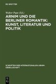 Arnim und die Berliner Romantik: Kunst, Literatur und Politik (eBook, PDF)
