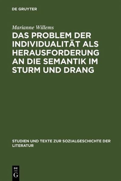 Das Problem der Individualität als Herausforderung an die Semantik im Sturm und Drang (eBook, PDF) Das Problem der Individualität als Herausforderung an die Semantik im Sturm und Drang (eBook, PDF)