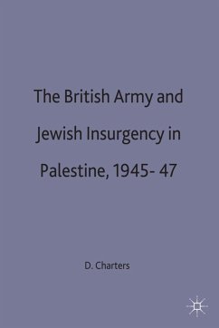 The British Army and Jewish Insurgency in Palestine, 1945-47 - Charters, David A.