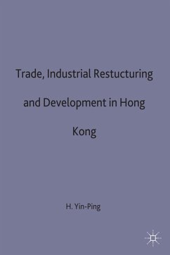 Trade, Industrial Restructuring and Development in Hong Kong - Yin-Ping, Ho