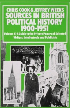 Sources in British Political History, 1900-1951: Volume 5: A Guide to the Private Papers of Selected Writers, Intellectuals and Publicists - Cook, Chris;Weeks, Jeffrey
