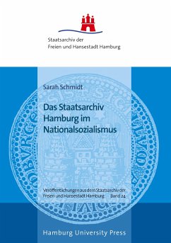 Das Staatsarchiv Hamburg im Nationalsozialismus - Schmidt, Sarah