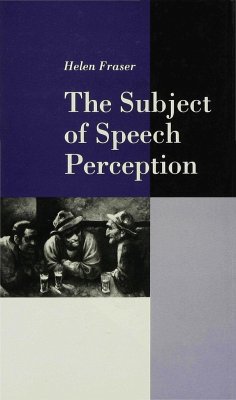 The Subject of Speech Perception - Fraser, Helen