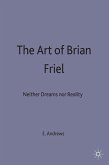 The Art of Brian Friel: Neither Reality Nor Dreams