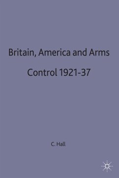 Britain, America and Arms Control 1921-37 - Hall, Christopher