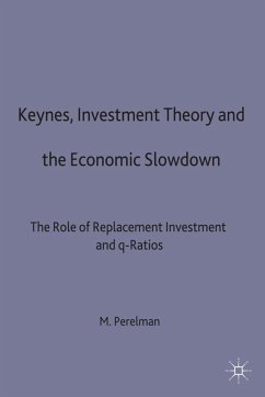 Keynes, Investment Theory and the Economic Slowdown: The Role of Replacement Investment and Q-Ratios - Perelman, Michael