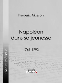 Napoléon dans sa jeunesse (eBook, ePUB) - Masson, Frédéric; Ligaran