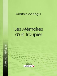 Les Mémoires d'un troupier (eBook, ePUB) - Ligaran; de Ségur, Anatole