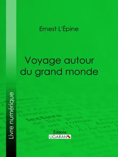 Voyage autour du grand monde (eBook, ePUB) - Ligaran; L'Épine, Ernest