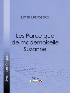 Les Parce que de mademoiselle Suzanne (eBook, ePUB) - Desbeaux, Emile; Ligaran
