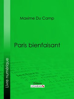 Paris bienfaisant (eBook, ePUB) - Du Camp, Maxime; Ligaran