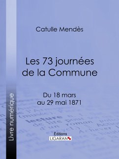 Les 73 journées de la Commune (eBook, ePUB) - Ligaran; Mendès, Catulle