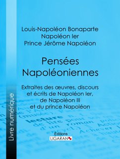 Pensées napoléoniennes (eBook, ePUB) - Napoléon Ier; Jérôme Napoléon, Prince; Bonaparte, Louis-Napoléon