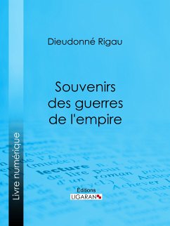 Souvenirs des guerres de l'empire (eBook, ePUB) - Rigau, Dieudonné; Ligaran