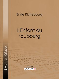 L'Enfant du faubourg (eBook, ePUB) - Richebourg, Émile; Ligaran
