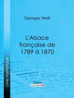 L'Alsace française de 1789 à 1870 (eBook, ePUB) - Weill, Georges; Ligaran