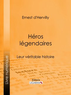 Héros légendaires (eBook, ePUB) - d'Hervilly, Ernest; Ligaran