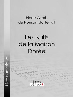 Les Nuits de la Maison Dorée (eBook, ePUB) - Alexis de Ponson du Terrail, Pierre; Ligaran