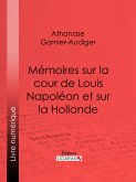 Mémoires sur la cour de Louis Napoléon et sur la Hollande (eBook, ePUB)