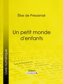 Un petit monde d'enfants (eBook, ePUB) - de Pressensé, Élise; Ligaran