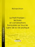 Le Petit Parisien : lectures et conversations françaises sur tous les sujets de la vie pratique (eBook, ePUB)