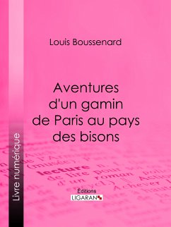 Aventures d'un gamin de Paris au pays des bisons (eBook, ePUB) - Boussenard, Louis; Castelli, Horace