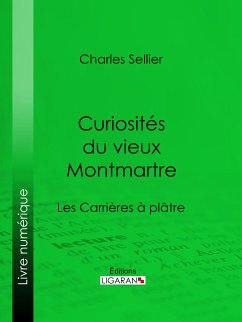 Curiosités du vieux Montmartre (eBook, ePUB) - Ligaran; Sellier, Charles
