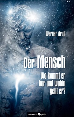 Der Mensch - Wo kommt er her und wohin geht er? (eBook, ePUB) - Arull, Werner