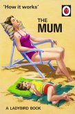 How It Works: The Mum (eBook, ePUB)