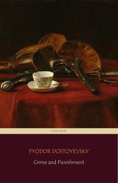 Crime and Punishment (Centaur Classics) [The 100 greatest novels of all time - #11] (eBook, ePUB) - Classics, Centaur; Dostoyevsky, Fyodor