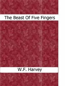 The Beast Of Five Fingers (eBook, ePUB) - W.f.harvey