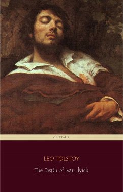 The Death of Ivan Ilyich (Centaur Classics) (eBook, ePUB) - Classics, Centaur; Tolstoy, Leo; Tolstoy, Leo