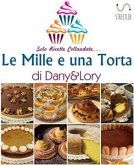 Le Mille e una Torta di Dany&Lory - Solo ricette collaudate! Vol. I (eBook, ePUB)