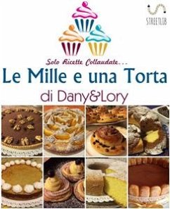 Le Mille e una Torta di Dany&Lory - Solo ricette collaudate! Vol. I (eBook, ePUB) - Di Stefano, Loredana