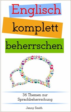 Cover Englisch komplett beherrschen: 36 Themen zur Sprachbeherrschung (Englisch beherrschen mit 12 Themenbereichen, #4) (eBook, ePUB)