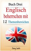 Englisch beherrschen mit 12 Themenbereichen. Buch Drei. (eBook, ePUB)