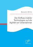 Der Einfluss mobiler Technologien auf die Agilität von Unternehmen